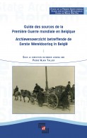 Guide des sources de la Première Guerre Mondiale en Belgique / Archievenoverzicht betreffende de Eerste Wereldoorlog in België